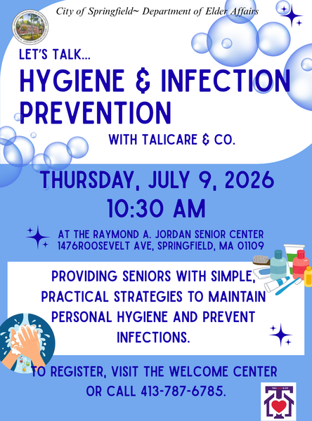 A blue and white flyer for a health education session titled “Hygiene & Infection Prevention,” hosted by the City of Springfield Department of Elder Affairs with Talicare & Co. The design features floating soap bubbles, star accents, and an illustrated handwashing graphic. Event details list Thursday, July 9, 2026, at 10:30 AM at the Raymond A. Jordan Senior Center, 1476 Roosevelt Avenue, Springfield, MA. The flyer explains that the session provides seniors with practical strategies to maintain personal hygiene and prevent infections. Registration instructions direct attendees to the Welcome Center or to call the provided number. The Talicare & Co. logo appears at the bottom.