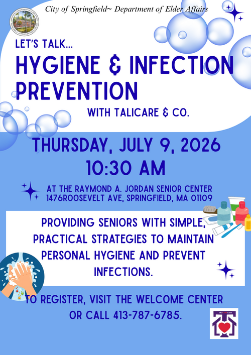 A blue and white flyer for a health education session titled “Hygiene & Infection Prevention,” hosted by the City of Springfield Department of Elder Affairs with Talicare & Co. The design features floating soap bubbles, star accents, and an illustrated handwashing graphic. Event details list Thursday, July 9, 2026, at 10:30 AM at the Raymond A. Jordan Senior Center, 1476 Roosevelt Avenue, Springfield, MA. The flyer explains that the session provides seniors with practical strategies to maintain personal hygiene and prevent infections. Registration instructions direct attendees to the Welcome Center or to call the provided number. The Talicare & Co. logo appears at the bottom.