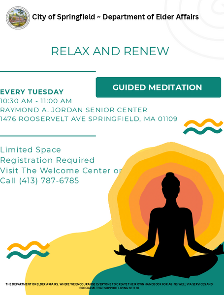 A calm, wellness‑themed flyer promoting a Guided Meditation session titled Relax and Renew. The flyer lists limited space and encourages early registration at the Welcome Center or via phone. It is presented by the City of Springfield Department of Elder Affairs and includes the department’s mission statement. The session takes place on Tuesday, July 7th, 2026, from 10:30–11:00 AM at the Raymond A. Jordan Senior Center, 1476 Roosevelt Avenue, Springfield, MA.