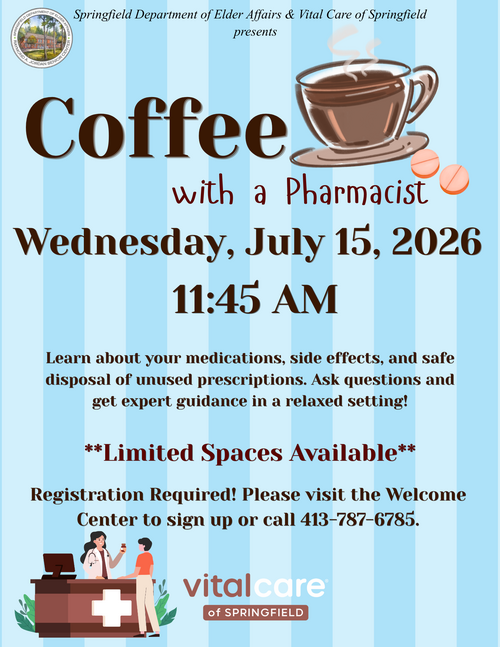 A light blue striped flyer from the Springfield Department of Elder Affairs and Vital Care of Springfield promoting an educational event titled “Coffee with a Pharmacist.” A large illustrated coffee cup with steam rising sits near the top. Event details announce the session on Wednesday, July 15, 2026, at 11:45 AM. The flyer invites attendees to learn about medications, side effects, and safe disposal of unused prescriptions in a casual setting. Bold text highlights that limited spaces are available and that registration is required at the Welcome Center or by phone. The bottom includes a medical counter graphic with staff icons and the VitalCare of Springfield logo.