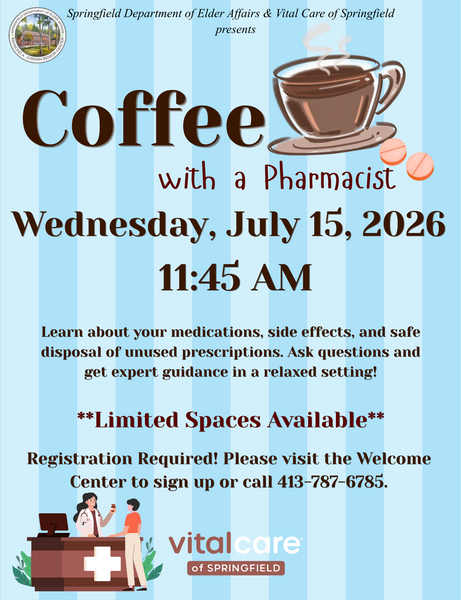 A light blue striped flyer from the Springfield Department of Elder Affairs and Vital Care of Springfield promoting an educational event titled “Coffee with a Pharmacist.” A large illustrated coffee cup with steam rising sits near the top. Event details announce the session on Wednesday, July 15, 2026, at 11:45 AM. The flyer invites attendees to learn about medications, side effects, and safe disposal of unused prescriptions in a casual setting. Bold text highlights that limited spaces are available and that registration is required at the Welcome Center or by phone. The bottom includes a medical counter graphic with staff icons and the VitalCare of Springfield logo.