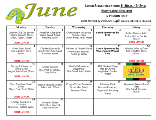 This image shows the June monthly lunch calendar outlining daily meals served from 11:30 a.m. to 12:15 p.m. The menu indicates that registration is required and meals are available in person only, with food provided by Palazzo Café. Each day lists the planned entrée along with sides such as vegetables, desserts, fruit, and water. The calendar also includes special notes, including sponsored lunch days and the center closure on June 19 in recognition of Juneteenth. Cold lunch days are clearly marked throughout the month for easy reference.