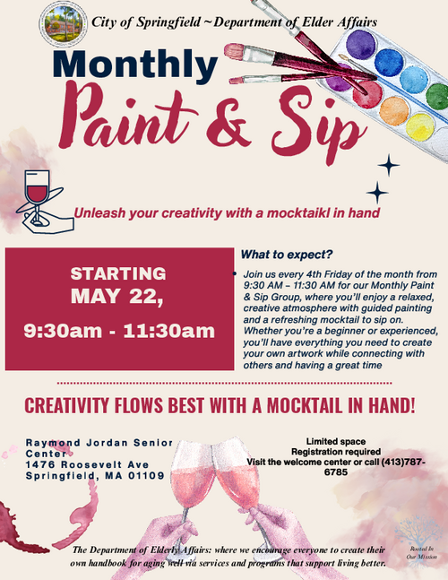 Flyer promoting a Monthly Paint and Sip event at the Raymond A. Jordan Senior Center in Springfield, Massachusetts. The flyer describes a creative guided painting session with mocktails held every fourth Friday from 9:30 a.m. to 11:30 a.m., starting May 22. It highlights that supplies are provided, space is limited, and registration is required in person or by calling the center. The design features decorative text, floral‑style accents, and branding from the City of Springfield Department of Elder Affairs.
