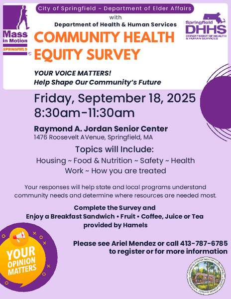 The Community Health Equity Survey event at the Raymond A. Jordan Senior Center invites participants to share their experiences on key topics such as housing, food and nutrition, safety, health, work, and treatment within the community. Held on Friday, September 18, 2025, from 8:30 a.m. to 11:30 a.m. in partnership with the Department of Health & Human Services, the session aims to help state and local programs better understand community needs and allocate resources effectively. Attendees who complete the survey can enjoy a breakfast sandwich, fruit, and beverages provided by Hamels, with registration available through Ariel Mendez or by calling 413‑787‑6785.