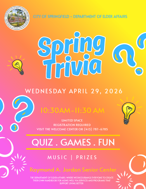 Flyer for the Springfield Department of Elder Affairs Spring Trivia event at the Raymond A. Jordan Senior Center on April 29, 2026, from 10:30 AM to 11:30 AM. The flyer promotes trivia, music, prizes, and fun activities, notes that space is limited with registration required, and includes the center’s contact information along with a bright, festive spring-themed design.