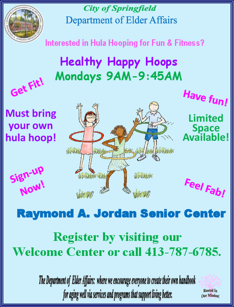 Flyer advertising Healthy Happy Hoops at the Raymond A. Jordan Senior Center. The flyer states that participants must bring their own hula hoop and that the class meets on Mondays from 9:00 to 9:45 AM. It encourages those interested in hula hooping for fun and fitness to register at the Welcome Center or by calling 413‑787‑6785. Limited space is available.