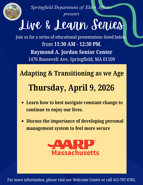 Flyer for the Live & Learn Series featuring a presentation called Adapting & Transitioning as We Age on Thursday, April 9, 2026, from 11:30 a.m. to 12:30 p.m. at the Raymond A. Jordan Senior Center. Session discusses navigating life changes and developing personal management systems. Sponsored by AARP Massachusetts.