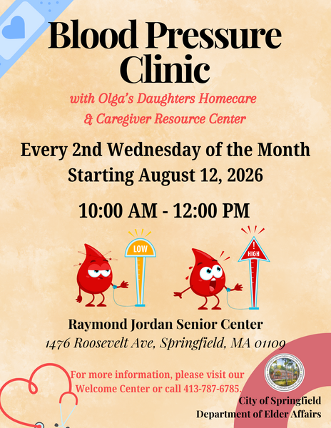 The Blood Pressure Clinic, offered in partnership with Olga’s Daughters Homecare and the Caregiver Resource Center, provides monthly blood pressure checks and wellness support for older adults at the Raymond Jordan Senior Center. Held every second Wednesday of the month starting August 12, 2026, from 10:00 AM to 12:00 PM, the clinic helps participants monitor their blood pressure, understand readings, and access helpful health information in a supportive community setting. The flyer highlights the center’s location at 1476 Roosevelt Avenue in Springfield, MA, and encourages individuals to visit the Welcome Center or call 413‑787‑6785 for additional details, promoting ongoing health awareness and accessible wellness resources.