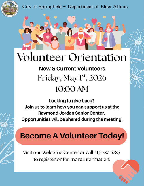 Flyer for the City of Springfield Department of Elder Affairs announcing a Volunteer Orientation for new and current volunteers on May 1, 2026 at 10:00 AM at the Raymond Jordan Senior Center. The flyer features illustrated diverse community members holding hearts, details about volunteer opportunities, and a call‑to‑action button that says Become a Volunteer Today.