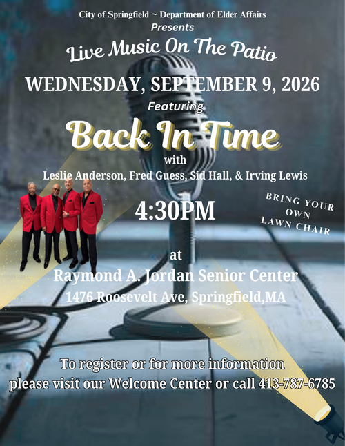 The Live Music on the Patio event, hosted by the City of Springfield Department of Elder Affairs, features a performance by the group “Back In Time” at the Raymond A. Jordan Senior Center on Wednesday, September 9, 2026, at 4:30 p.m. The flyer highlights the outdoor setting, a vintage microphone graphic, an invitation for attendees to bring their own lawn chairs, and details for registration through the Welcome Center or by calling 413‑787‑6785. The event promotes community connection, live entertainment, and engagement for senior center members.