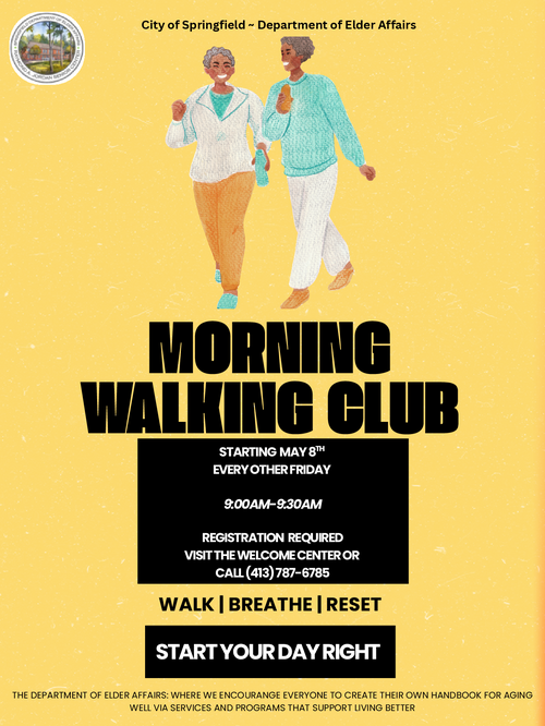 Flyer promoting the Morning Walking Club hosted by the City of Springfield Department of Elder Affairs. The flyer features bold text reading “Morning Walking Club” and motivational words: “Walk, Breathe, Reset.” It encourages participants to “Start Your Day Right” and highlights the department’s mission to help older adults create their own handbook for aging well through supportive programs and services. The walking club begins May 8 and meets every other Friday from 9:00 a.m. to 9:30 a.m. Registration is required, with instructions to visit the welcome center or call 413‑787‑6785. The flyer includes City of Springfield Department of Elder Affairs branding.