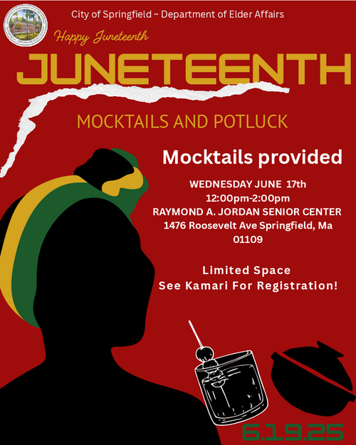 A themed flyer in green, red, and gold announcing a Juneteenth celebration. The top of the page displays the word “Juneteenth” in bold styling, followed by greetings that read “Happy Juneteenth.” The flyer promotes a “Mocktails and Potluck” event scheduled for June 19, 2025, presented by the City of Springfield Department of Elder Affairs. Additional details include that mocktails will be provided, space is limited, and registration is required through Kamari. The event is scheduled for Wednesday, June 17 from 12:00 PM to 2:00 PM at the Raymond A. Jordan Senior Center at 1476 Roosevelt Avenue in Springfield, Massachusetts