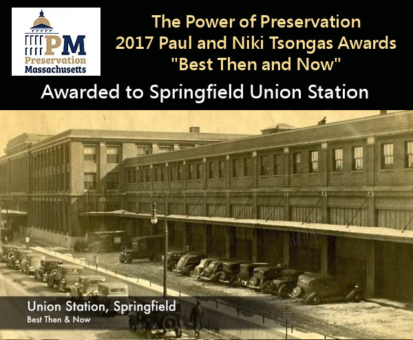 The Power of Preservation 2017 Paul and Niki Tsongas Awards Best Then and Now Awarded to Springfield Union Station